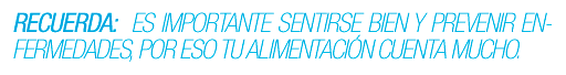 Recuerda: Es importante sentirse bien y prevenir enfermedades, por eso tu alimentación cuenta mucho.